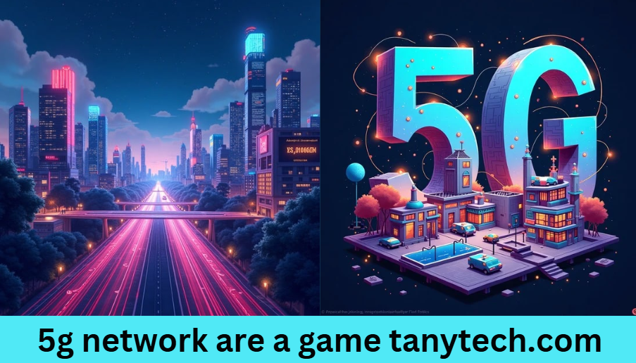 5g network are a game tanytech.com