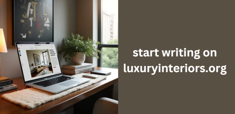 start writing on luxuryinteriors.org