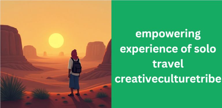 empowering experience of solo travel creativeculturetribe